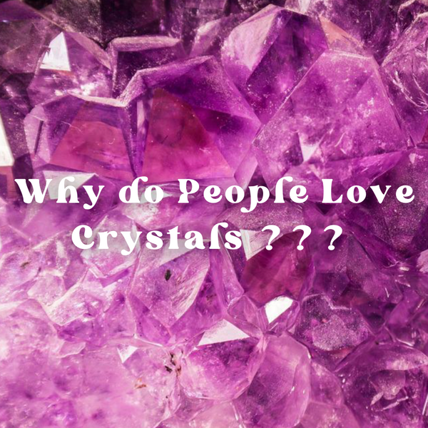 Why do People Love Crystals?